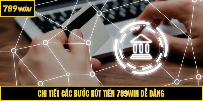 Chi tiết các bước rút tiền 789win dễ dàng 