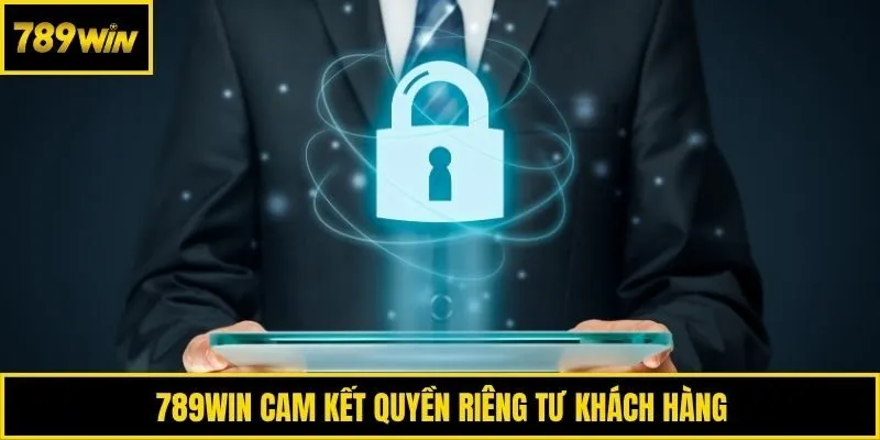 789win cam kết quyền riêng tư khách hàng