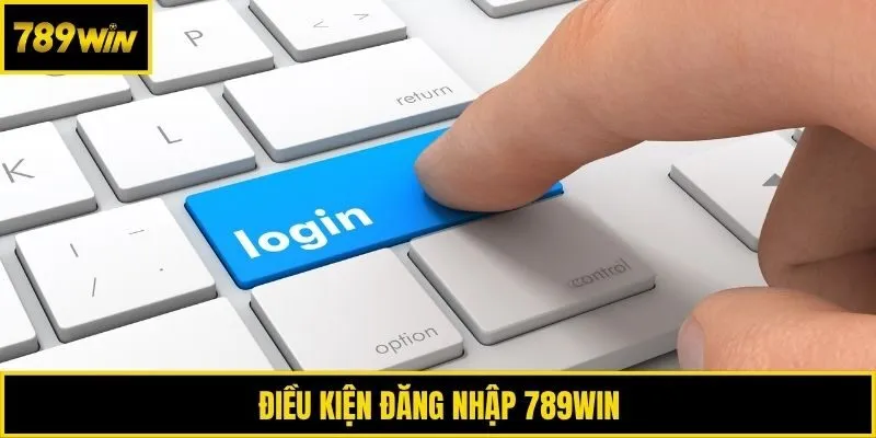 Điều kiện đăng nhập 789win