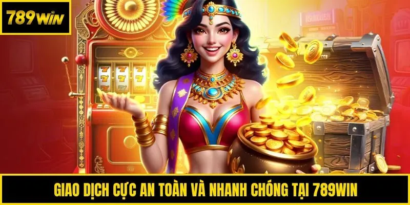 Giao dịch cực an toàn và nhanh chóng tại 789win