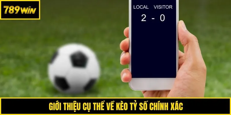 Giới thiệu cụ thể về kèo tỷ số chính xác