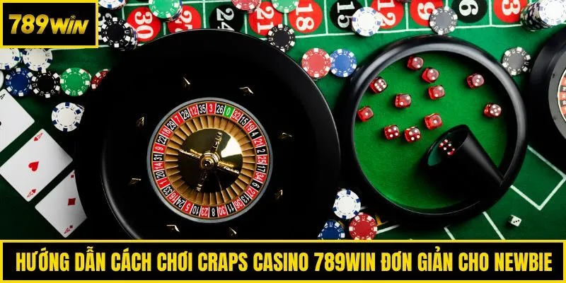 Hướng dẫn cách chơi Craps Casino 789win đơn giản cho newbie
