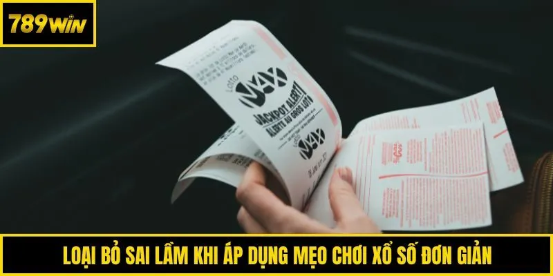 Loại bỏ sai lầm khi áp dụng mẹo chơi xổ số đơn giản