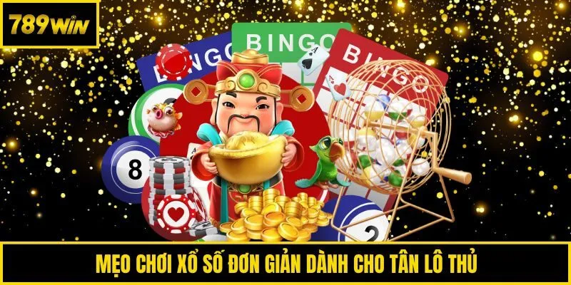Mẹo chơi xổ số đơn giản dành cho tân lô thủ