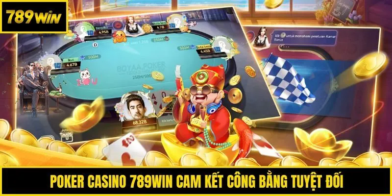 Poker Casino 789win cam kết công bằng tuyệt đối