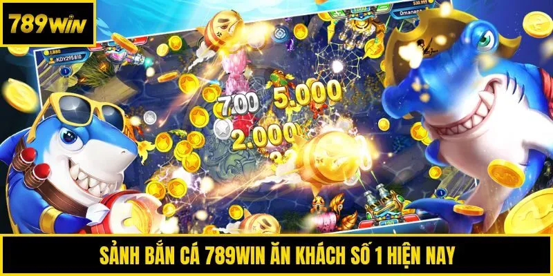 Sảnh bắn cá 789win ăn khách số 1 hiện nay