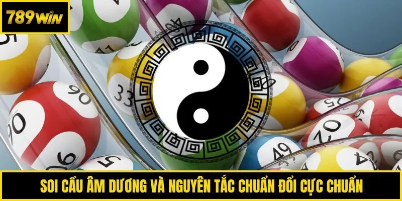 Soi cầu âm dương và nguyên tắc chuẩn đổi cực chuẩn