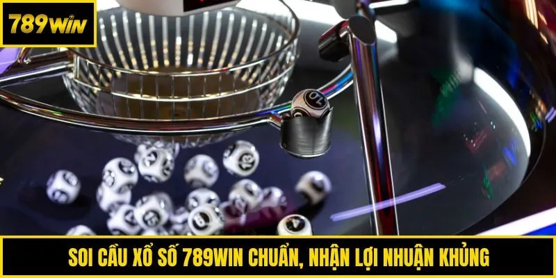 Soi cầu xổ số 789win chuẩn, nhận lợi nhuận khủng