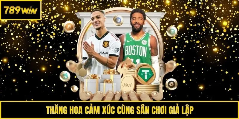 Thăng hoa cảm xúc cùng sân chơi giả lập